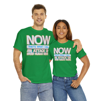 Now That's What I Call an Attack on Basic Human Rights T-shirt