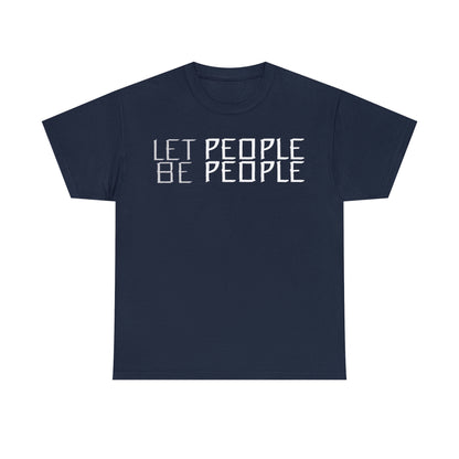 Let People Be People - T-Shirt