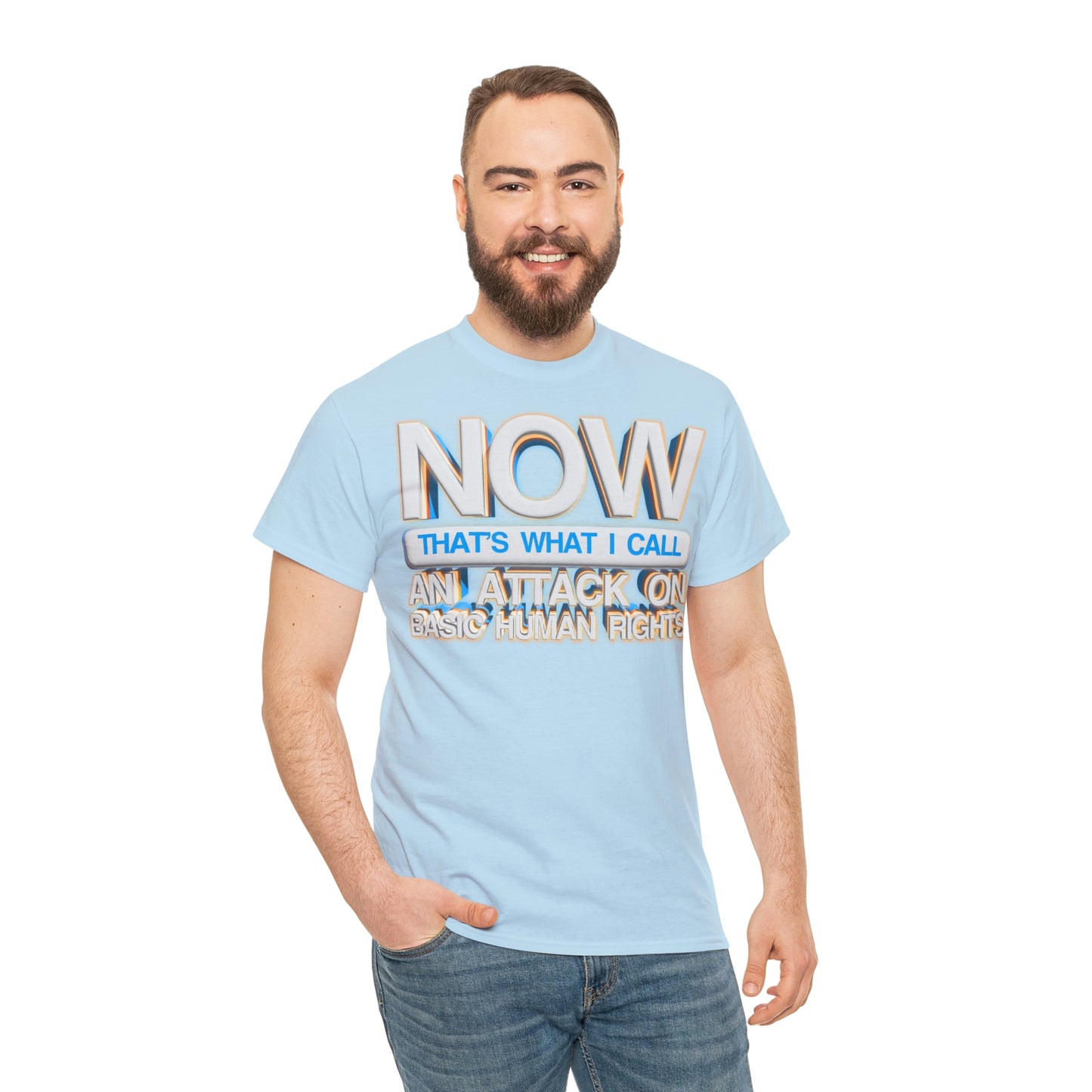 Now That's What I Call an Attack on Basic Human Rights T-shirt