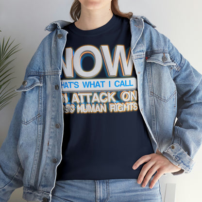 Now That's What I Call an Attack on Basic Human Rights T-shirt