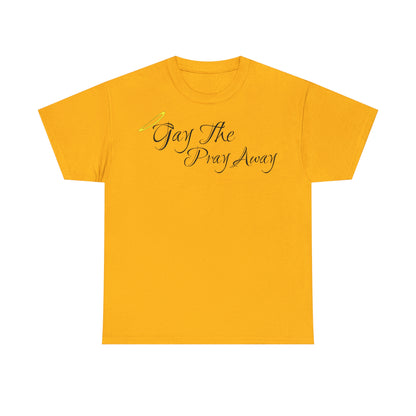 Gay The Pray Away T-Shirt