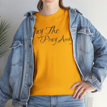 Gay The Pray Away T-Shirt