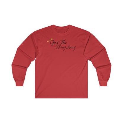 Gay The Pray Away - Long Sleeve Tee