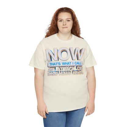 Now That's What I Call an Attack on Basic Human Rights T-shirt