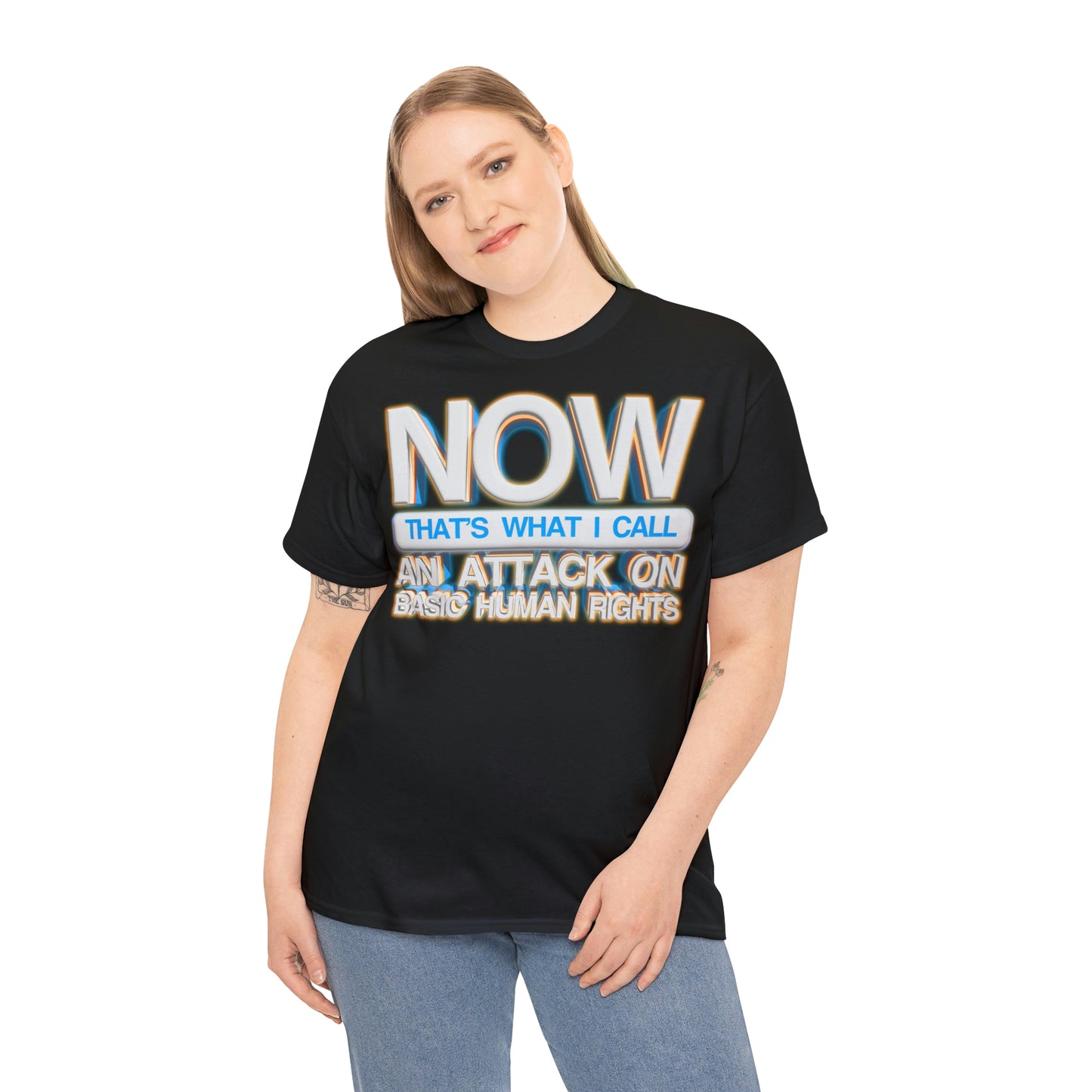 Now That's What I Call an Attack on Basic Human Rights T-shirt