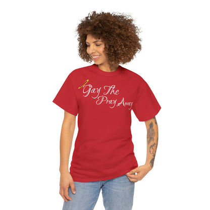 Gay The Pray Away T-Shirt