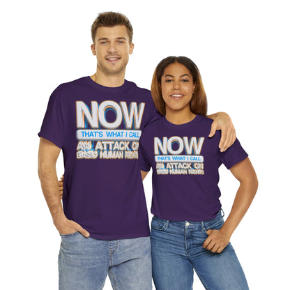 Now That's What I Call an Attack on Basic Human Rights T-shirt