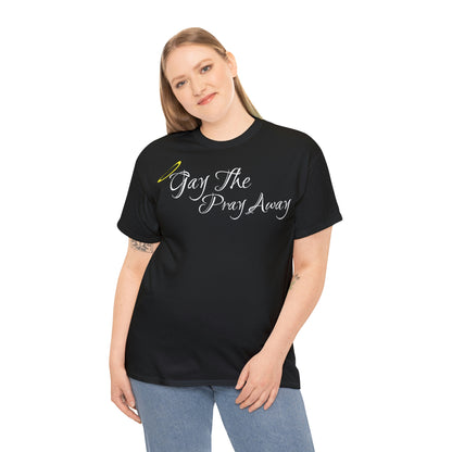 Gay The Pray Away T-Shirt