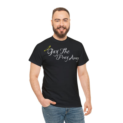 Gay The Pray Away T-Shirt