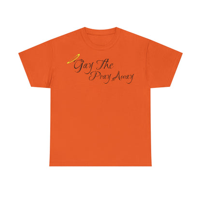 Gay The Pray Away T-Shirt