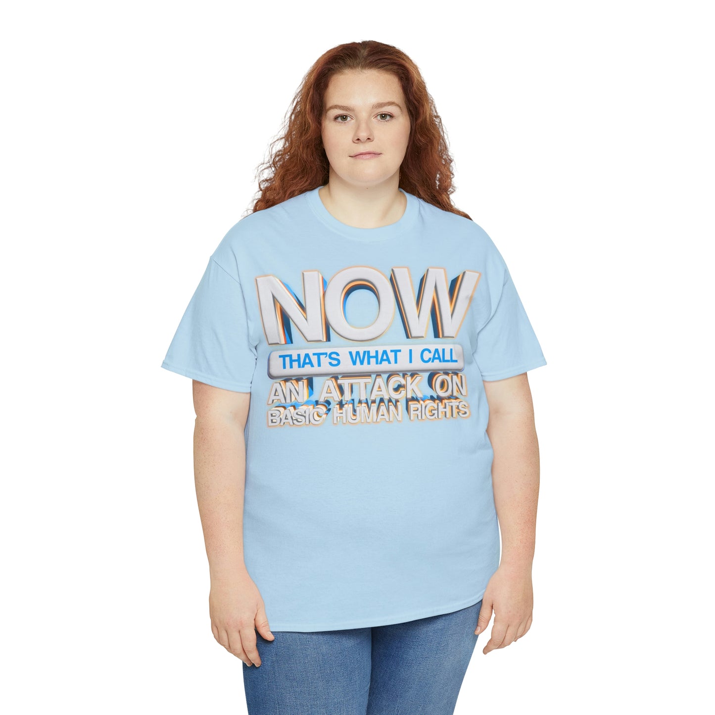 Now That's What I Call an Attack on Basic Human Rights T-shirt